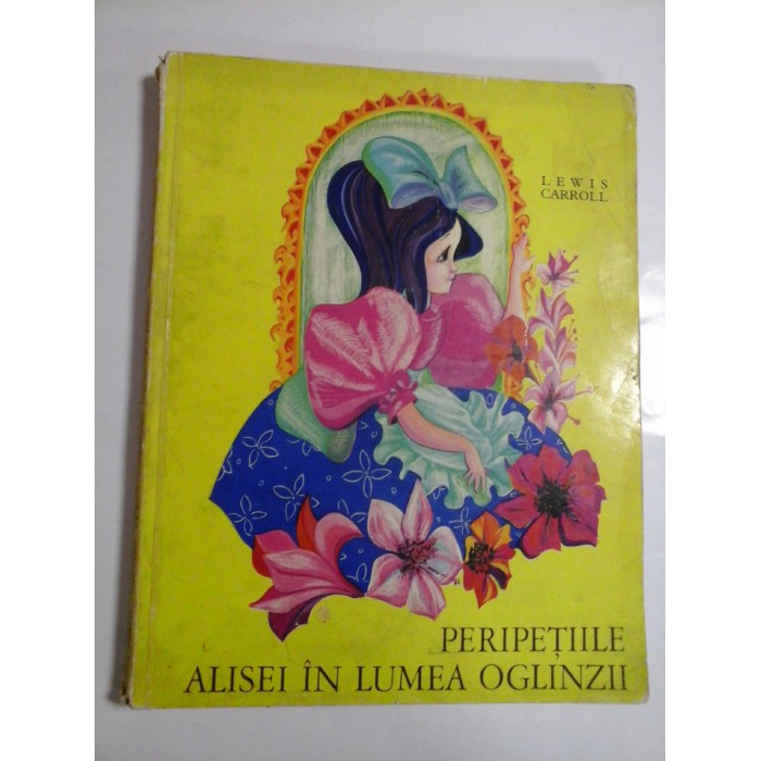 PERIPETIILE  ALISEI  IN  LUMEA  OGLINZII  -  LEWIS  CARROLL  